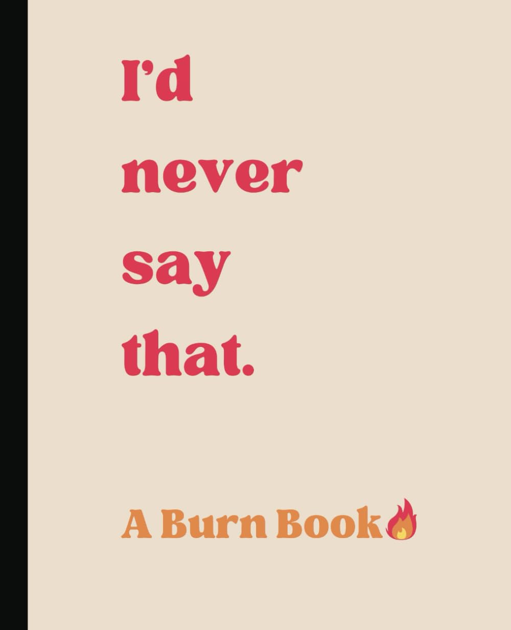 I'd Never Say That - A Burn Book for Trauma Recovery