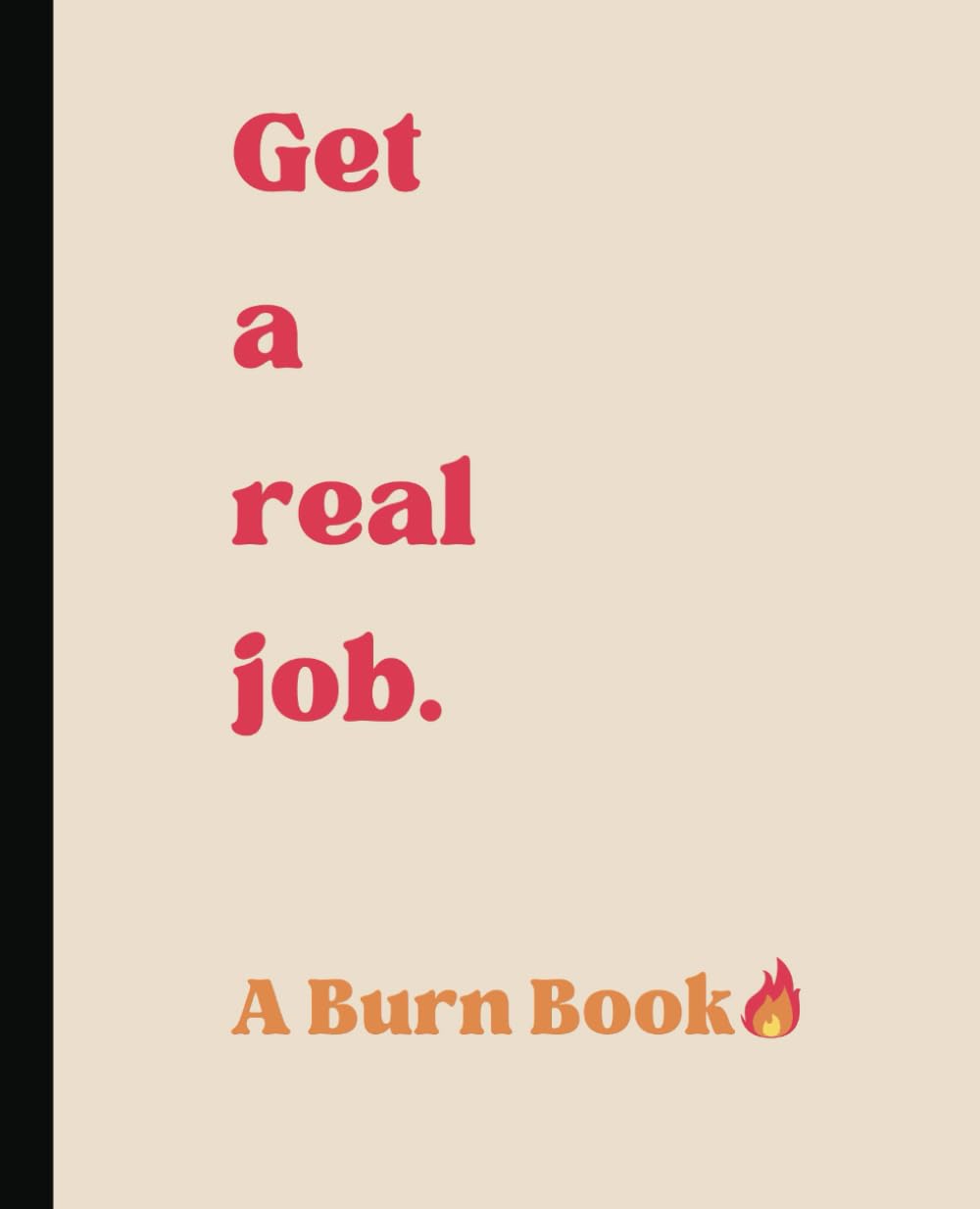 Get a Real Job - A Burn Book for Entrepreneurs